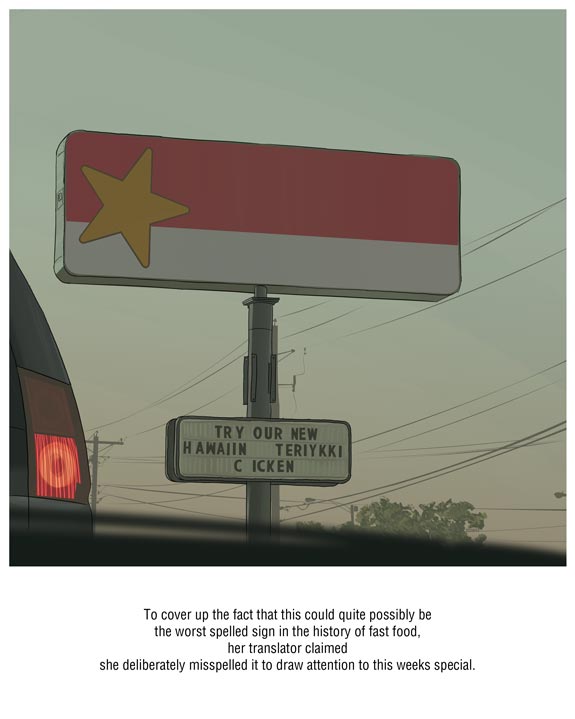 To cover up the fact that this could quite possibly be the worst spelled sign in the history of fast food, her translator claimed she deliberately misspelled it to draw attention to this weeks special.